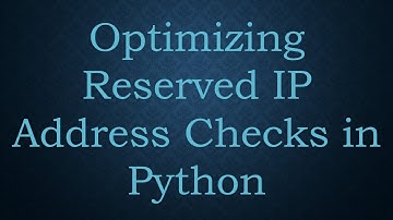 Optimizing Reserved IP Address Checks in Python