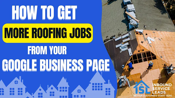 How To Get More Of The Best Roofing Jobs With Your Google My Business Page