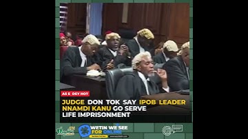 Judge don tok say IPOB leader, Nnamdi Kanu, go serve life imprisonment!