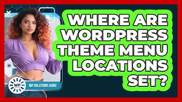 Where Are WordPress Theme Menu Locations Set?