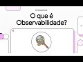 Explicando: Observabilidade