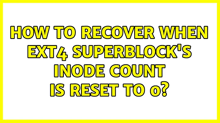 How to recover when ext4 superblock's inode count is reset to 0?