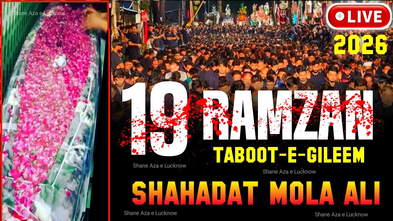 🔴 Live 19 Ramzan 2026 | Taboot e Gileem 2026 | Shahadat Imam Ali (a.s) Masjid-e-Kufa Lucknow Juloos