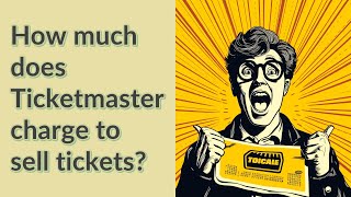 How much does Ticketmaster charge to sell tickets?