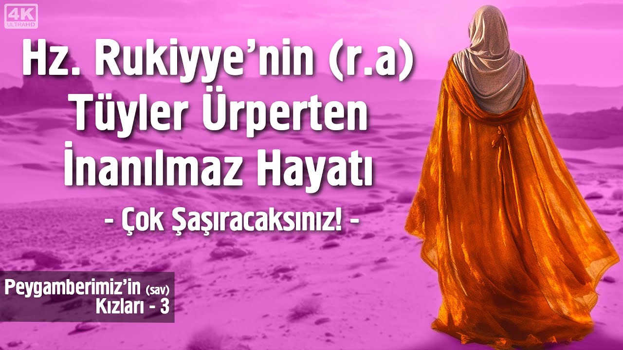 Hz. Rukiyye'nin (ra) Tüyler Ürperten İnanılmaz Hayatı