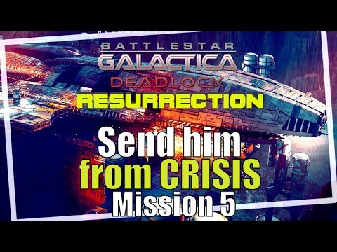 Battlestar Galactica Deadlock Resurrection Mission 5 Send him from Crisis