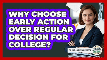 Why Choose Early Action Over Regular Decision For College? - College Admissions Insider