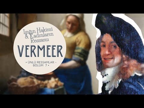 JOHANNES VERMEER Kimdir? - Işıkların Hakimi,  Kadınların Ressamı