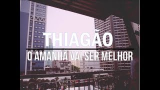 Vignette de la vidéo "THIAGAO - O AMANHA VAI SER MELHOR (LETRA)"