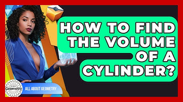 How To Find The Volume Of A Cylinder? - All About Geometry