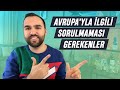 Avrupa'da yaşamak üzerine sorulmaması gereken sorular ve araştırırken dikkat edilmesi gerekenler