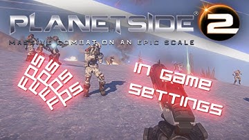 Planetside 2 - In Game Settings FPS Advice