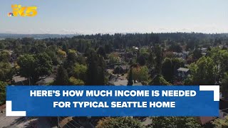 Here's how much income is needed to afford a typical Seattle home in 2023