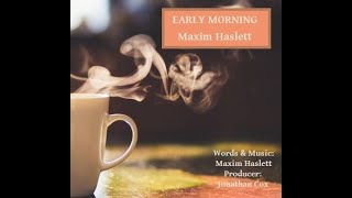 Early Morning (Maxim Haslett &amp; Jonathan Cox)