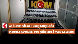 41 Ilde Silah Kaçakçılığı Operasyonu 135 Şüpheli Yakalandı