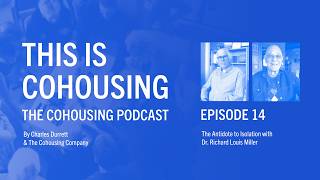 This is Cohousing Ep 14 The Antidote to Isolation with Dr Richard Louis Miller