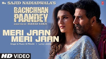 Meri Jaan Meri Jaan Song Bachchan Pandey | Akshay Kumar , Kriti Sanon  | B Praak, #BachchanPandey