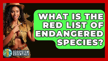 What Is The Red List Of Endangered Species? - Ecosystem Essentials