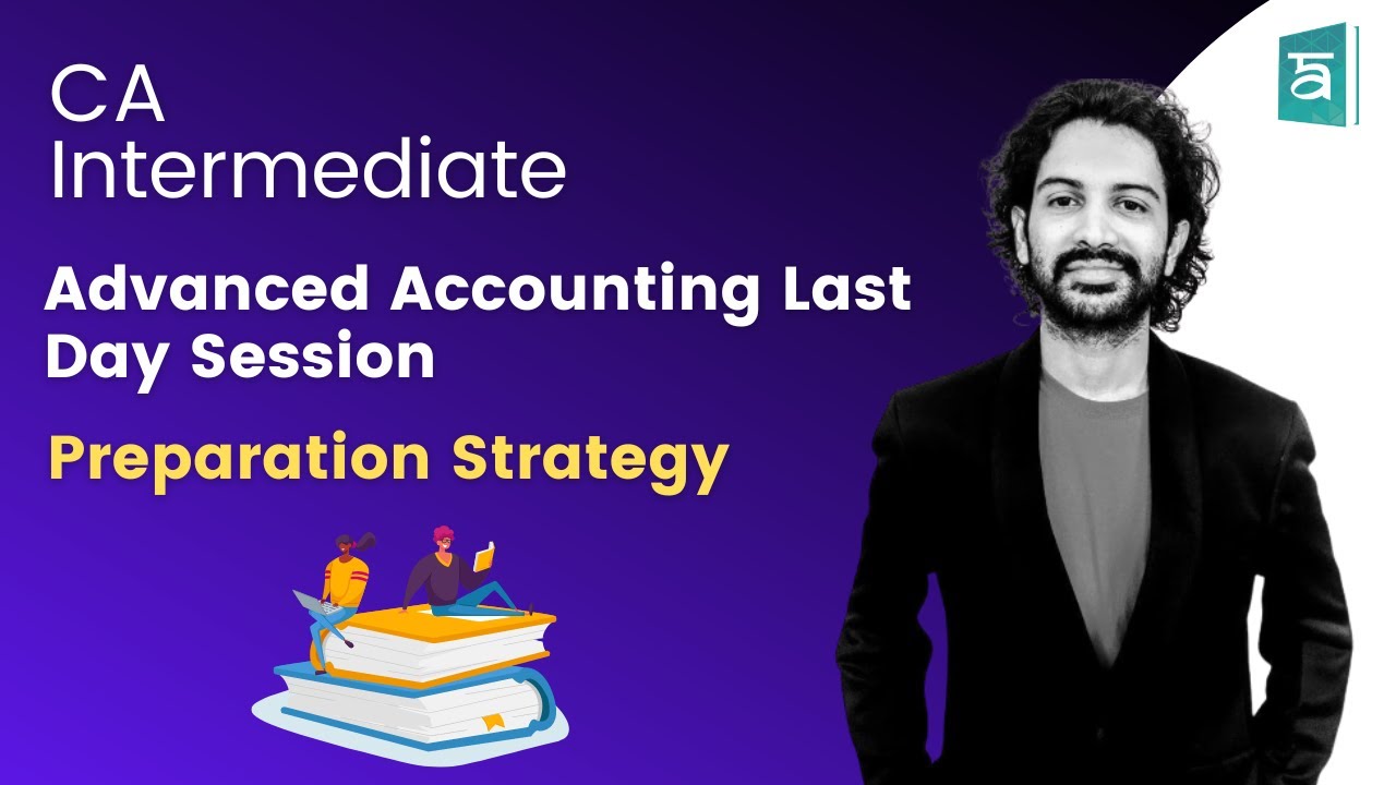 Advanced Accounting Last Day Session CA Inter | Preparation Strategy ...
