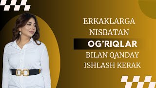 ERKAKLARGA NISBATAN OG’RIQLAR BILAN QANDAY ISHLASH KERAK