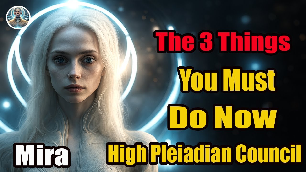 The 3 Things You Must Do Now! High Pleiadian Council - Mira - YouTube