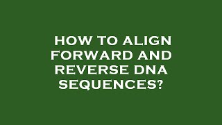 Celebrity How to align forward and reverse dna sequences? Net Worth
