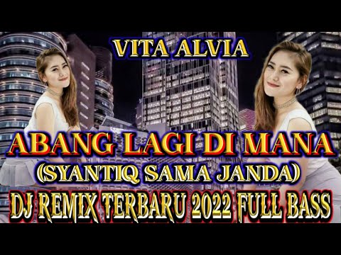 VITA ALVIA - ABANG LAGI DI MANA (SYANTIQ SAMA JANDA) DJ REMIX TETBARU 2022 FULL BASS