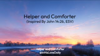 Helper and Comforter (John 14:26, ESV)
