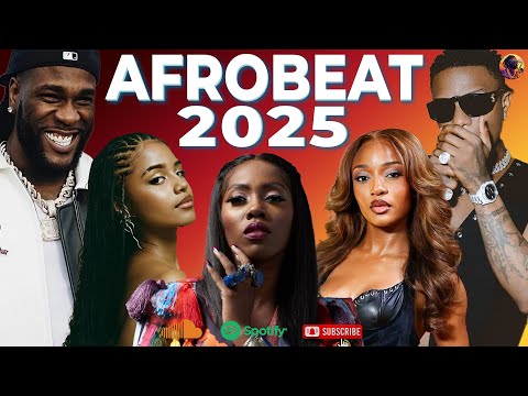 AFROBEAT MIX 2025 Best Naija Party Vibes BURNA BOY DAVIDO REMA ASAKE AYRA STARR CKAY