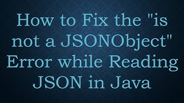 How to Fix the "is not a JSONObject" Error while Reading JSON in Java