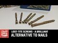 Lost-Tite Screws - a Brilliant Alternative to Nails Lost-Tite Screws - a Brilliant Alternative to Nails
