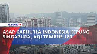 ASAP KARHUTLA INDONESIA KEPUNG SINGAPURA, AQI TEMBUS 181 ASAP KARHUTLA INDONESIA KEPUNG SINGAPURA, AQI TEMBUS 181