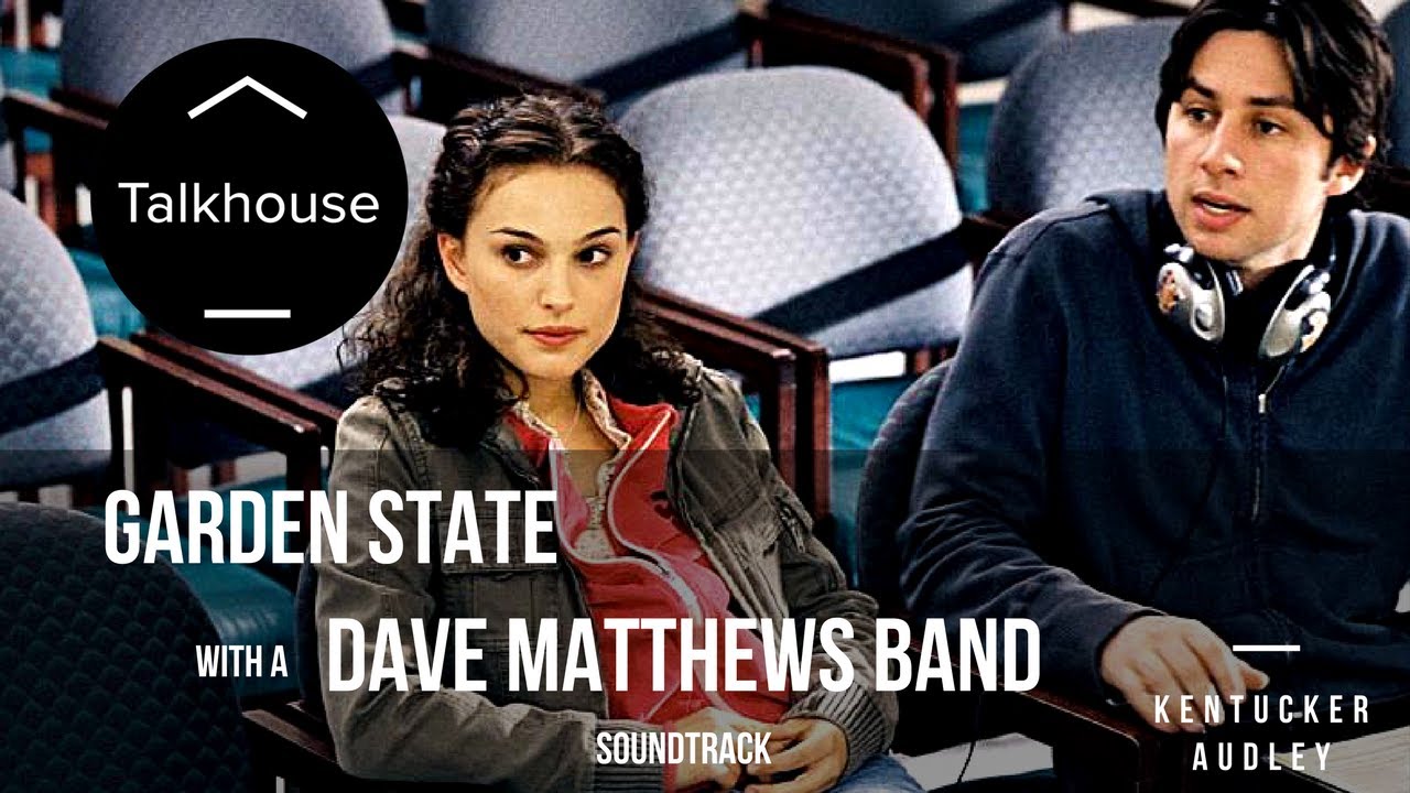 If Garden State Had A Dave Matthews Band Soundtrack Kentucker