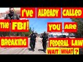 🔴I've already called the FBI! You are breaking federal law🔴WAIT WHAT? viral 1st amendment audit