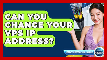 Can You Change Your VPS IP Address? - Internet Infrastructure Explained
