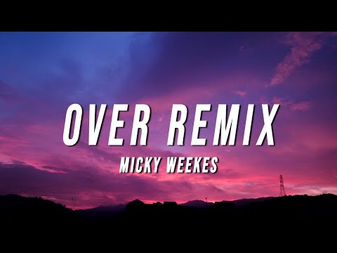 Micky Weekes - Over Remix (Lyrics)