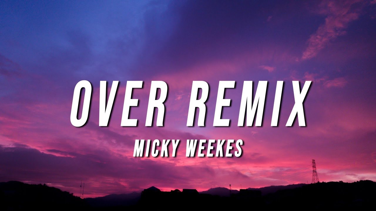 Micky Weekes   Over Remix Lyrics