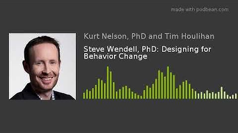 Steve Wendell, PhD: Designing for Behavior Change
