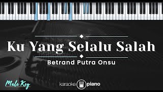 Ku Yang Selalu Salah - Betrand Putra Onsu (KARAOKE PIANO - MALE KEY)