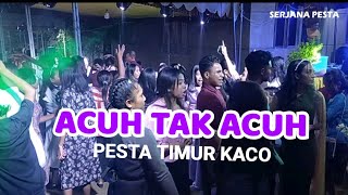 ACUH TAK ACUH * PESTA TIMUR KACO