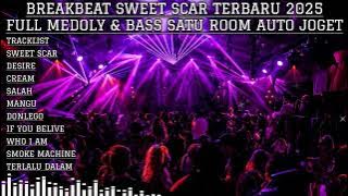 BREAKBEAT SWEET SCAR TERBARU 2025 FULL MEDOLY & BASS SATU ROOM AUTO JOGET