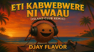 ETI KABWEBWERE NI WAAU – DJay Flavor (Island Club Remix) | Kiribati Dancing Anthem