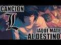 CANCION "L" DEATH NOTE (JAQUE MATE AL DESTINO)
