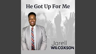 Video thumbnail of "Jarell Wilcoxson - He Got up for Me"