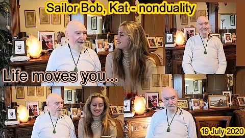 Sailor Bob, Kat - nonduality 19 July 2020. Life moves you...