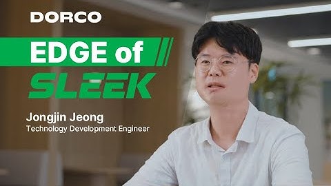 DORCO | Edge of SLEEK - Jongjin Jeong, Technology Development Engineer
