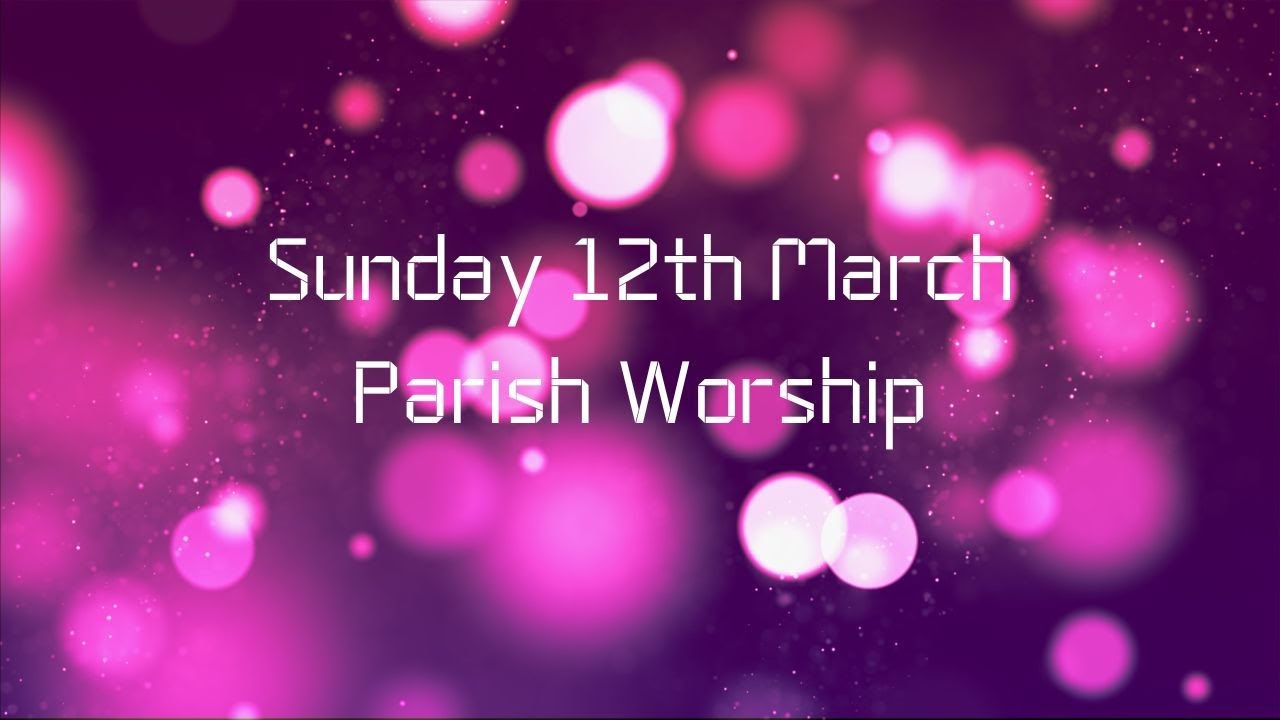 Sunday 12th March Parish Worship - YouTube