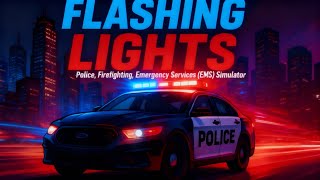 Flashing Lights – Police, Firefighting, Emergency Services (EMS) Simulator.