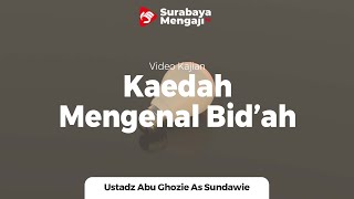 Keadah Mengenal  Bid'ah - Ustadz Abu Ghozie As-Sundawie