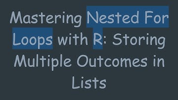 Mastering Nested For Loops with R: Storing Multiple Outcomes in Lists